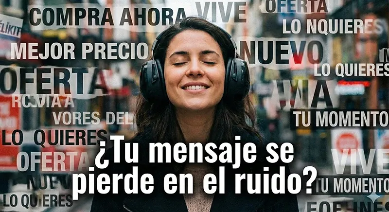¿Tu mensaje se pierde en el ruido?